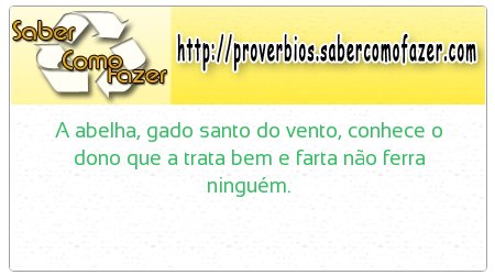 A abelha, gado santo do vento, conhece o dono que a trata bem e farta não ferra ninguém.