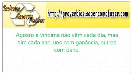 Agosto e vindima não vêm cada dia, mas sim cada ano, uns com ganância, outros com dano.