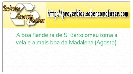 A boa fiandeira de S. Bartolomeu toma a vela e a mais boa da Madalena (Agosto).