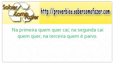 Na primeira quem quer cai; na segunda cai quem quer; na terceira quem é parvo.