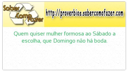 Quem quiser mulher formosa ao Sábado a escolha, que Domingo não há boda.