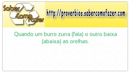 Quando um burro zurra (fala) o outro baixa (abaixa) as orelhas.