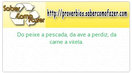 Do peixe a pescada, da ave a perdiz, da carne a vitela.