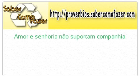 Amor e senhoria não suportam companhia.