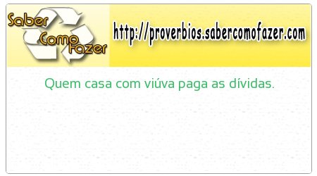 Quem casa com viúva paga as dívidas.